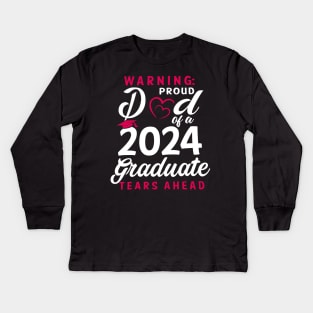 Warning Proud Dad Of A 2024 Graduate Tears Ahead Kids Long Sleeve T-Shirt